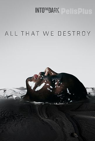 Into The Dark: All That We Destroy
